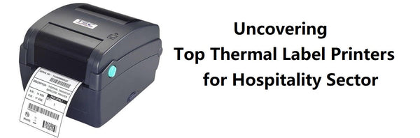 Uncovering the Top Thermal Label Printers for Hospitality Sector