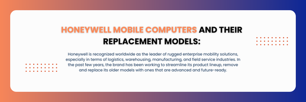 Recently Discontinued Honeywell Mobile Computers and Their Replacement Models: What’s New?