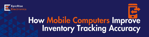 How Mobile Computers Improve Inventory Tracking Accuracy
