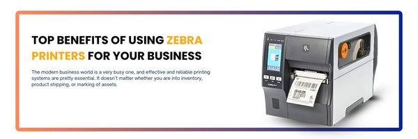 Top Benefits of Using Zebra Printers for Your Business